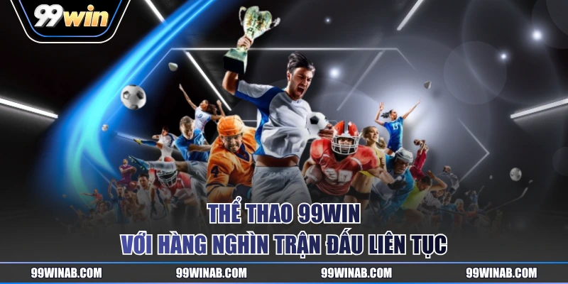 Thể thao 99WIN với hàng nghìn trận đấu liên tục